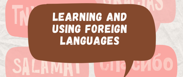 Learning and Uring Foreign Languages